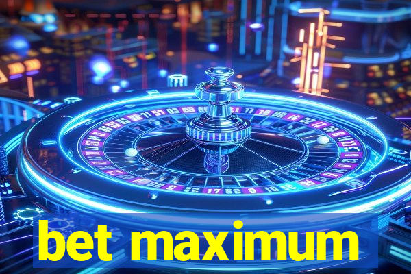 bet maximum